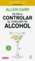 Portada de Es fácil controlar el consumo de alcohol, de Allen Carr