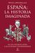 Portada de España: la historia imaginada, de Mónica Arrizabalaga