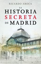 Portada de La historia secreta de Madrid y sus edificios