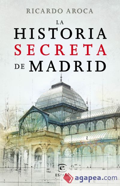 La historia secreta de Madrid y sus edificios