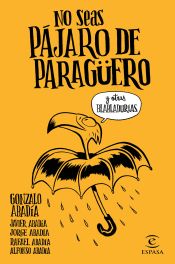 Portada de No seas pájaro de paragüero y otras blabladurías