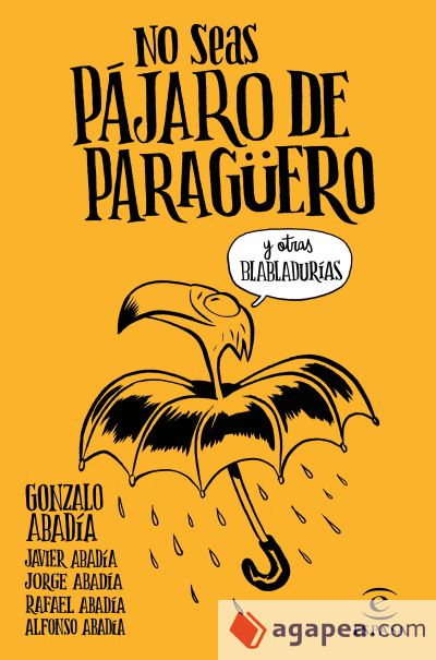 No seas pájaro de paragüero y otras blabladurías