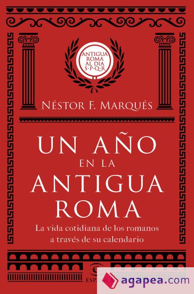 UN AÑO EN LA ANTIGUA ROMA. LA VIDA COTIDIANA DE LOS ROMANOS A TRAVÉS DE SU CALEN