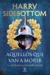 Aquellos Que Van A Morir: Los Gladiadores Y El Mundo Romano