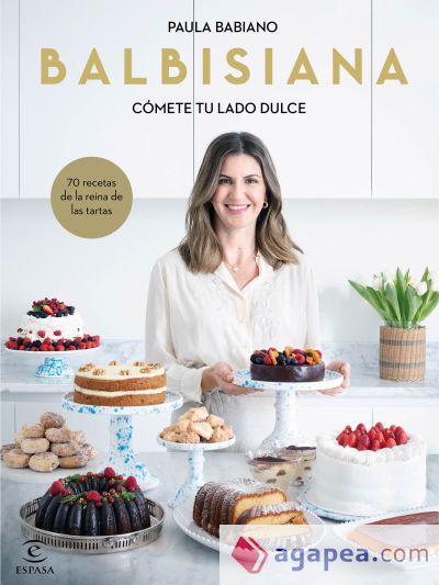 BALBISIANA. Cómete tu lado dulce. 70 recetas de la reina de las tartas