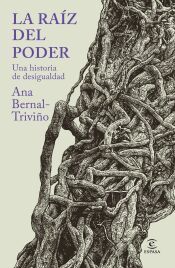 Portada de La ra&iacute;z del poder: Una historia de la desigualdad