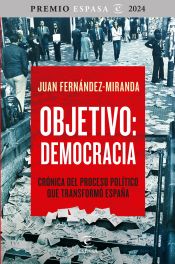 Portada de Objetivo: Democracia. Crónica del proceso político que transformó España. Premio Espasa 2024