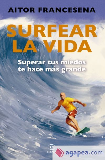 Surfear la vida: Superar tus miedos te hace más grande Surfear la vida: Superar tus miedos te hace más grande