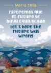 Esperemos que el futuro se haya equivocado=Lets hope the future was wrong
