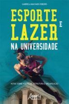 Portada de Esporte e Lazer na Universidade: Notas sobre Políticas, Estrutura e Organização (Ebook)