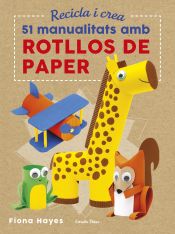 Portada de Recicla i crea. 51 manualitats amb rotllos de paper