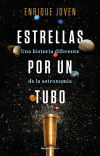 Estrellas Por Un Tubo. Una Historia Diferente De La Astronomía