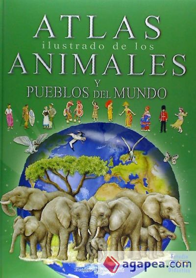 ATLAS ILUSTRADO DE LOS ANIMALES Y PUEBLOS DEL MUNDO