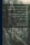 Estudio Hist&oacute;rico Sobre Los Ca&ntilde;aris, Antiguos Habitantes De La Provincia Del Azuay...
