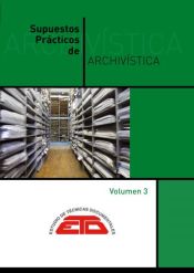 Portada de Supuestos prácticos de Archivística. Vol. 3: gestión y actuación en los archivos