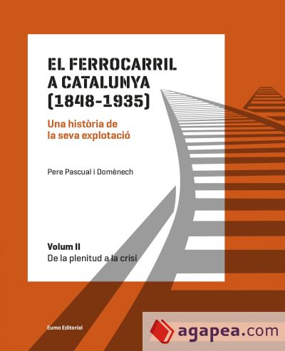 El ferrocarril a Catalunya (1848-1935) : una història de la seva explotació. Vol. II, De la plenitud a la crisi