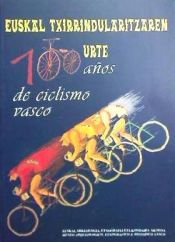 Portada de Euskal txirrindularitzaren 100 urte = 100 años de ciclismo vasco ( Publicación en castellano y euskera)