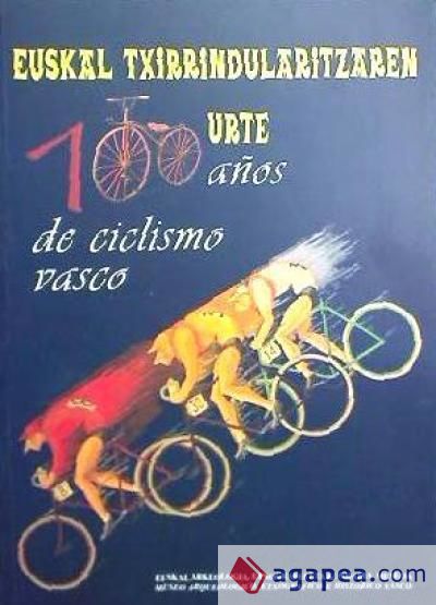 Euskal txirrindularitzaren 100 urte = 100 años de ciclismo vasco ( Publicación en castellano y euskera)