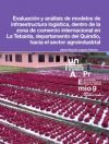 Evaluación y análisis de modelos de infraestructura logística, dentro de la zona de comercio internacional en La Tebaida, departamento del Quindío, hacia el sector agroindustrial