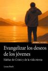 Evangelizar los deseos de los j&oacute;venes. Hablar de Cristo y de la vida eterna