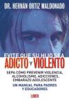 Evite que su hijo sea adicto y violento \"Sepa cómo prevenir violencia, alcoholismo, adicciones, embarazo\"