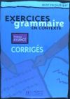 Exercices de grammaire en contexte. Corrigés. Niveau avancé