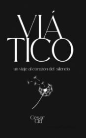 Portada de Vi&aacute;tico un viaje al coraz&oacute;n del silencio
