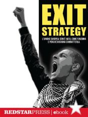 Portada de Exit Strategy. L'Unione Europea: com'è nata, come funziona e perché bisogna combatterla (Ebook)