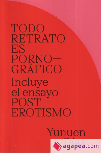 TODO RETRATO ES PORNOGRÁFICO: Incluye el ensayo POSTEROTISMO