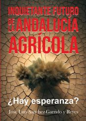 Portada de INQUIETANTE FUTURO DE LA ANDALUCÍA AGRÍCOLA. ¿HAY ESPERANZA?