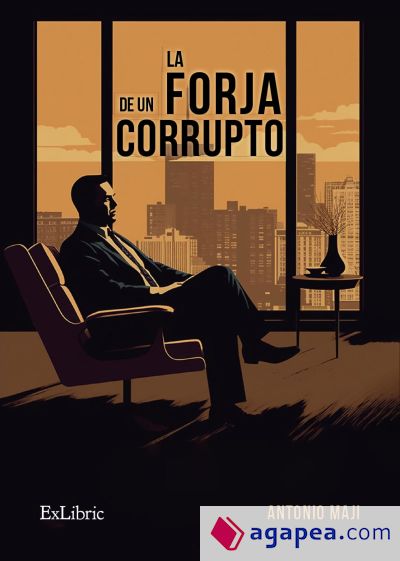 LA FORJA DE UN CORRUPTO