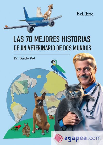 LAS 70 MEJORES HISTORIAS DE UN VETERINARIO DE DOS MUNDOS