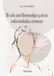 Portada de MI VIDA CON FIBROMIALGIA Y OTRAS ENFERMEDADES CRÓNICAS