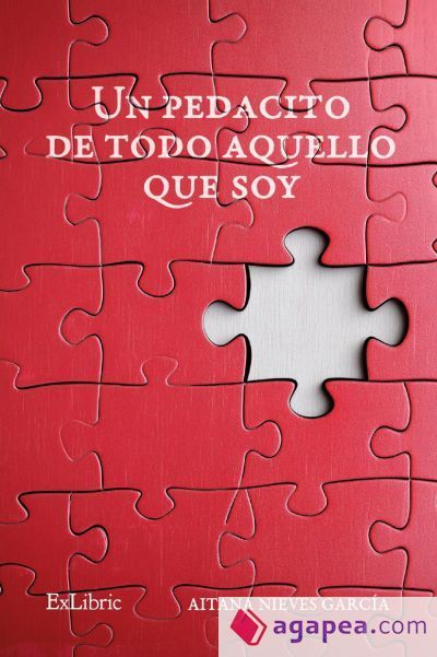 UN PEDACITO DE TODO AQUELLO QUE SOY UN PEDACITO DE TODO AQUELLO QUE SOY