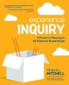 Experience Inquiry: 5 Powerful Strategies, 50 Practical Experiences