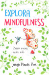 Explora Mindfulness: Prepárate para sentir más y pensar menos