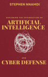 Exploring The Intersection Of Artificial Intelligence And Cyber Defense