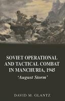 Portada de Soviet Operational and Tactical Combat in Manchuria, 1945: 'august Storm'