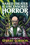 Portada de Naked Theater & Uncensored Horror: A Memoir by Stuart Gordon