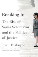 Portada de Breaking In: The Rise of Sonia Sotomayor and the Politics of Justice