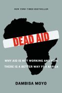 Portada de Dead Aid: Why Aid Is Not Working and How There Is a Better Way for Africa