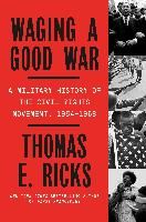 Portada de Waging a Good War: A Military History of the Civil Rights Movement, 1954-1968