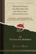 Portada de Heinrich Barth, Der Bahnbrecher Des Deutschen Afrikaforschung: Ein Lebens-Und Charakterbild, Auf Grund Ungedruckter Quellen Entworfen (Classic Reprint