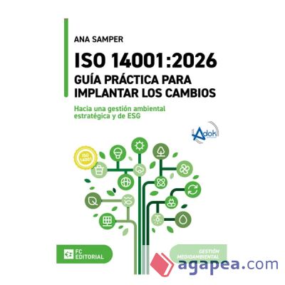 ISO 14001:2026. Guía práctica para implantar los cambios: Hacia una gestión ambiental estratégica y de ESG ISO 14001:2026. Guía práctica para implantar los cambios: Hacia una gestión ambiental estratégica y de ESG