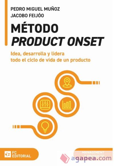 Método Product Onset: Idea, desarrolla y lidera todo el ciclo de vida de un producto