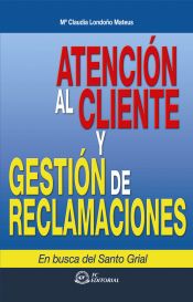 Portada de Atención al cliente y gestión de reclamaciones : en busca del santo grial