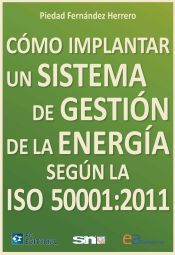 Portada de C&oacute;mo implantar un sistema de gesti&oacute;n de la energ&iacute;a seg&uacute;n la ISO 50001:2011