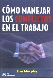 Portada de Cómo manejar los conflictos en el trabajo