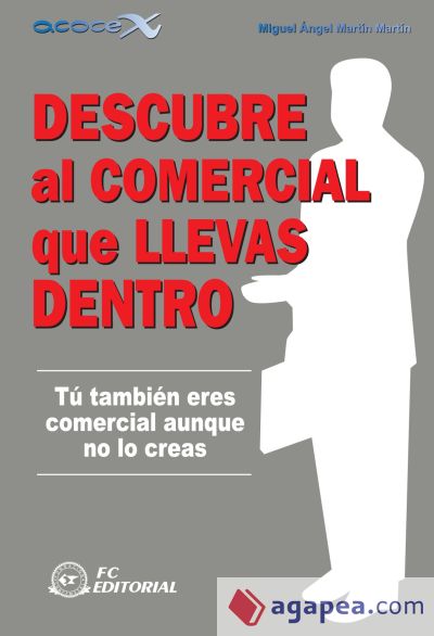 Descubre al comercial que llevas dentro : tú también eres comercial aunque no lo creas