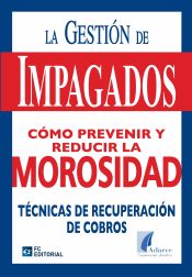 Portada de LA GESTION DE IMPAGADOS. COMO PREVENIR Y REDUCIR LA MOROSIDAD